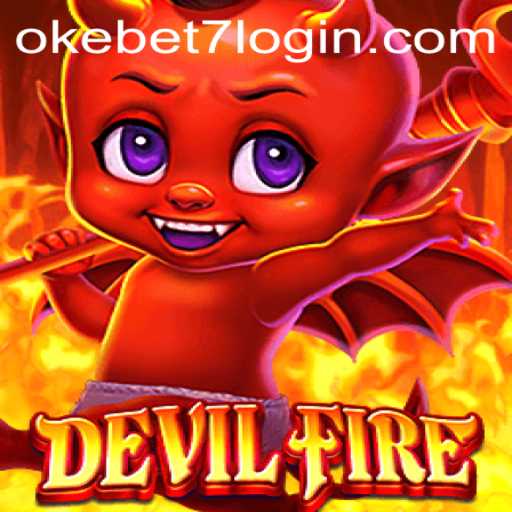 Exploring the Thrills of DevilFire and Navigating the OKEBET 7 Login